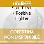 Star T Rat - Positive Fighter cd