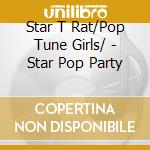 Star T Rat/Pop Tune Girls/ - Star Pop Party cd