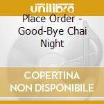 Place Order - Good-Bye Chai Night cd
