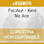 For:Ace - Kimi No Ace cd