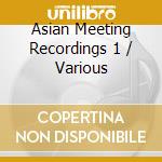 Asian Meeting Recordings 1 / Various cd