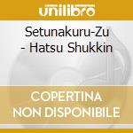 Setunakuru-Zu - Hatsu Shukkin cd