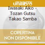 Iwasaki Aiko - Tozan Gutsu Takao Samba cd