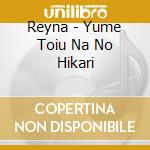 Reyna - Yume Toiu Na No Hikari cd