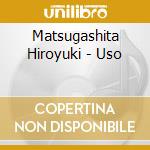 Matsugashita Hiroyuki - Uso cd