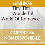 Tiny Tim - Wonderful World Of Romance For Tiny Tim Fans Only cd