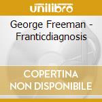 George Freeman - Franticdiagnosis cd musicale di George Freeman