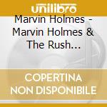 Marvin Holmes - Marvin Holmes & The Rush Experience cd musicale