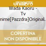Wada Kaoru - Tv Anime[Pazzdra]Original Soundtrack cd
