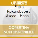 Fujita Rokurobyoe / Asada - Hana Ichirin cd
