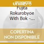 Fujita Rokurobyoe With Bok - Tenchi Yukyu cd