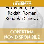 Fukuyama, Jun - Rekishi Roman Roudoku Shiro Monog   Atari Matsudaira Katamori To Aizuwak cd