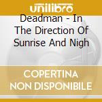 Deadman - In The Direction Of Sunrise And Nigh cd