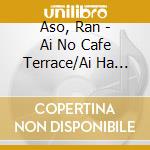 Aso, Ran - Ai No Cafe Terrace/Ai Ha Kaze To Tomo Ni cd