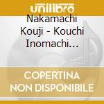 Nakamachi Kouji - Kouchi Inomachi Niyodogawa/Omae No Egao cd