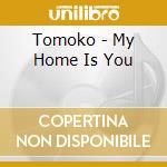 Tomoko - My Home Is You cd