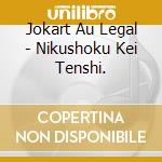 Jokart Au Legal - Nikushoku Kei Tenshi. cd