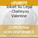 Jokart Au Legal - Chishiryou Valentine cd