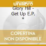 Glory Hill - Get Up E.P. * cd