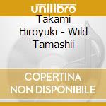 Takami Hiroyuki - Wild Tamashii cd