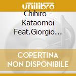 Chihiro - Kataomoi Feat.Giorgio Cancemi/Addicted cd