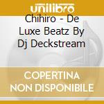 Chihiro - De Luxe Beatz By Dj Deckstream cd