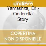 Yamashita, Eri - Cinderella Story cd