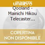 Qooland - Mainichi Hikou Telecaster Again cd
