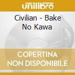 Civilian - Bake No Kawa cd musicale