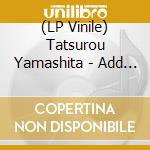 (LP Vinile) Tatsurou Yamashita - Add Some Music To Your Day vinile