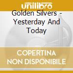 Golden Silvers - Yesterday And Today