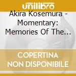 Akira Kosemura - Momentary: Memories Of The Beginning cd musicale di Akira Kosemura