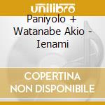 Paniyolo + Watanabe Akio - Ienami cd