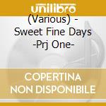 (Various) - Sweet Fine Days -Prj One- cd