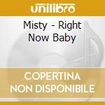 Misty - Right Now Baby cd