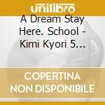 A Dream Stay Here. School - Kimi Kyori 5 Centi cd