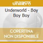 Underworld - Boy Boy Boy cd