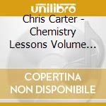 Chris Carter - Chemistry Lessons Volume One cd musicale di Chris Carter