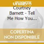 Courtney Barnett - Tell Me How You Really Feel cd