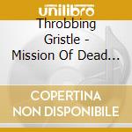 Throbbing Gristle - Mission Of Dead Souls cd musicale di Throbbing Gristle