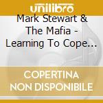 Mark Stewart & The Mafia - Learning To Cope With Cowardice (2 Cd) cd