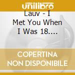 Lauv - I Met You When I Was 18. (2 Cd) cd musicale di Lauv