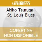 Akiko Tsuruga - St. Louis Blues cd musicale di Akiko Tsuruga