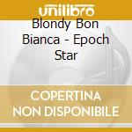 Blondy Bon Bianca - Epoch Star cd