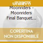 Moonriders - Moonriders Final Banquet 2016 -Saigo No Kyouen- (2 Cd) cd musicale di Moonriders