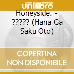 Honeyside. - ????? (Hana Ga Saku Oto) cd musicale di Honeyside.