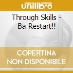 Through Skills - Ba Restart!! cd