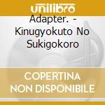 Adapter. - Kinugyokuto No Sukigokoro cd