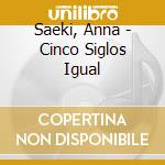 Saeki, Anna - Cinco Siglos Igual cd