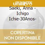 Saeki, Anna - Ichigo Ichie-30Anos- cd